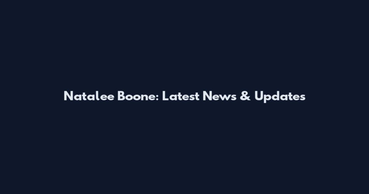 Natalee Boone: Latest News & Updates