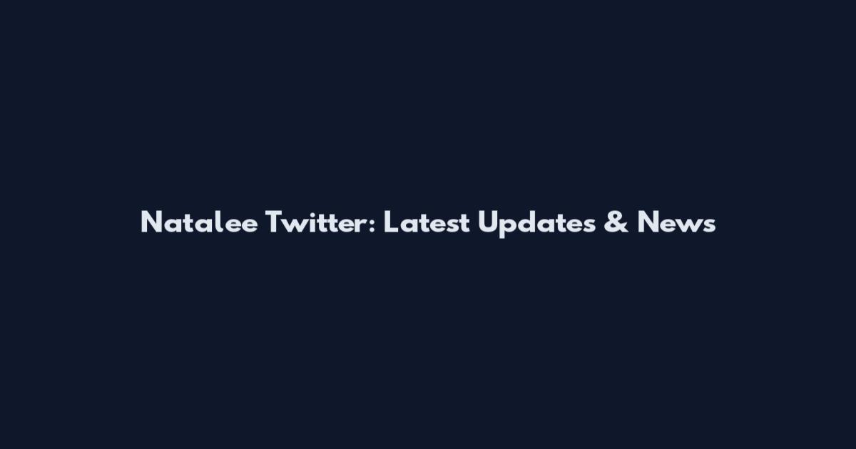 Natalee Twitter: Latest Updates & News