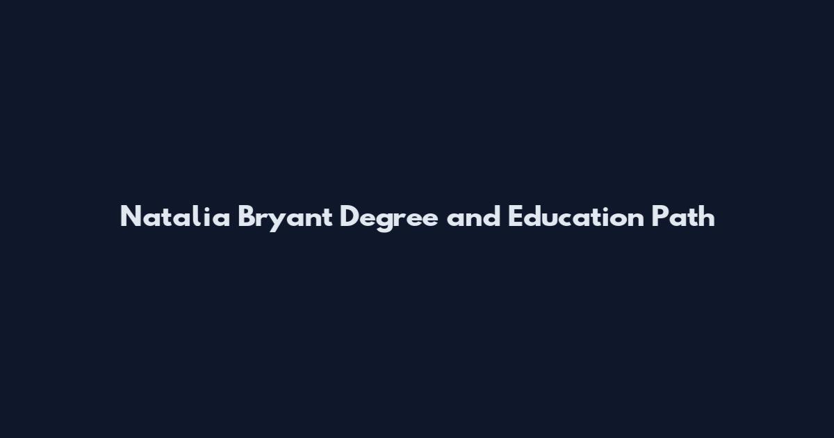 Natalia Bryant Degree and Education Path
