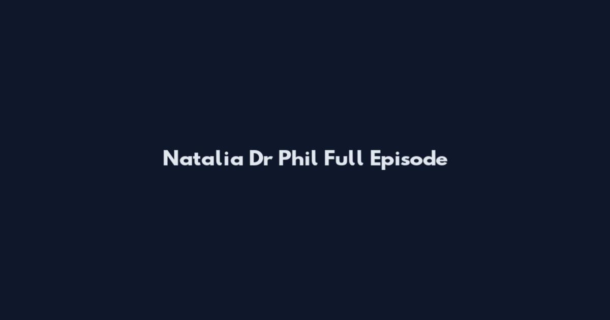 Natalia Dr Phil Full Episode