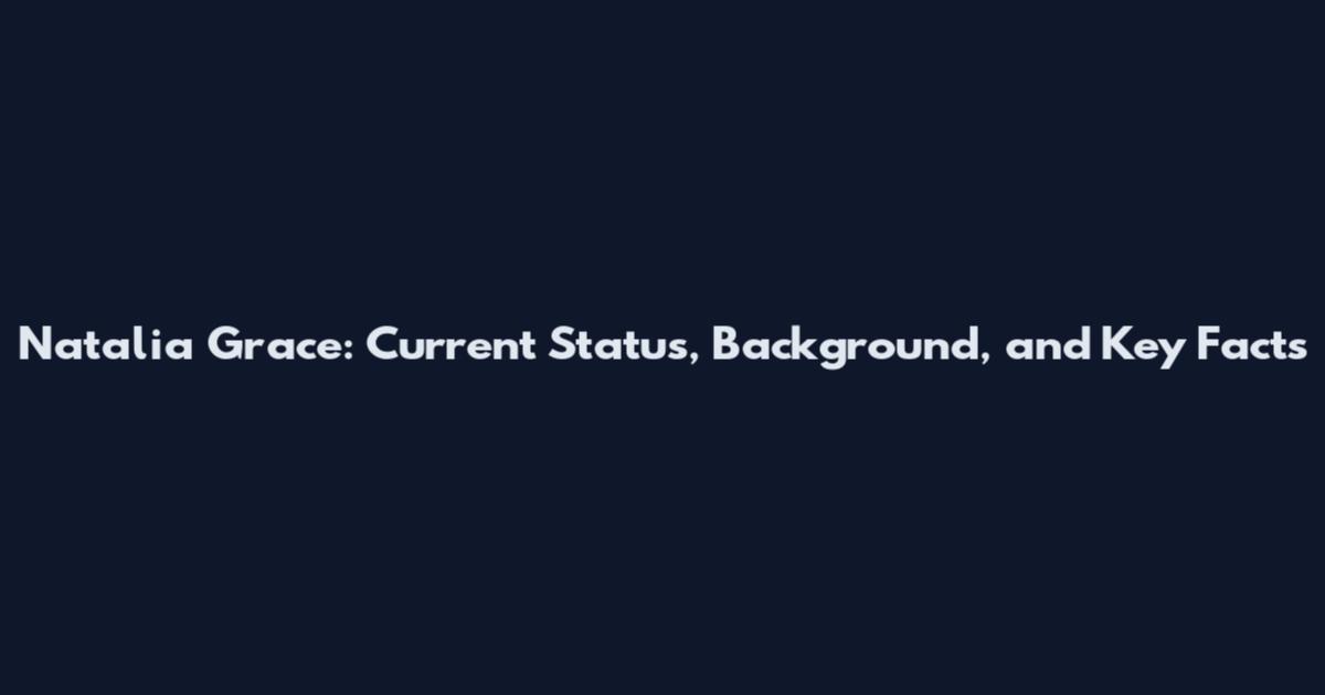 Natalia Grace: Current Status, Background, and Key Facts