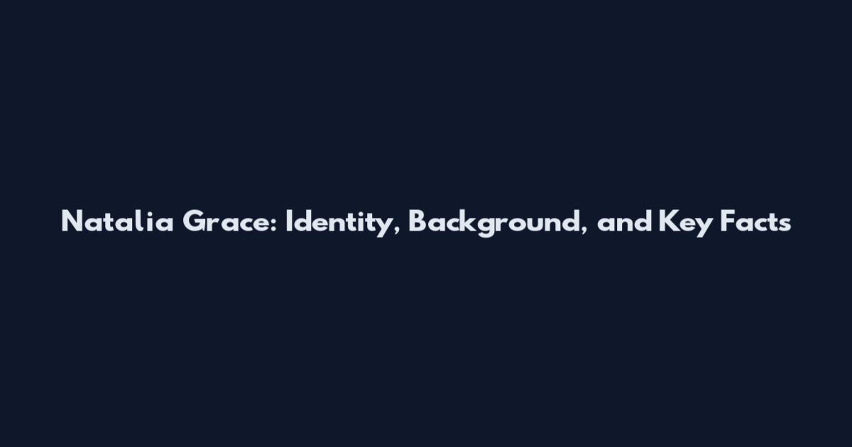 Natalia Grace: Identity, Background, and Key Facts