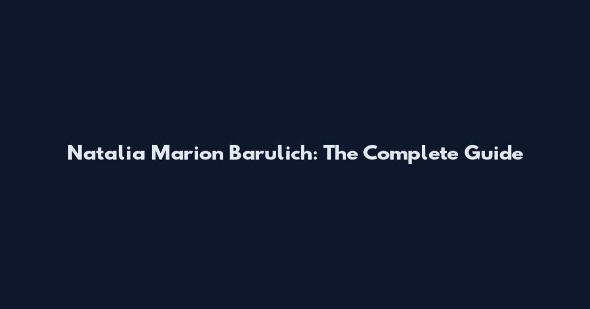 Natalia Marion Barulich: The Complete Guide