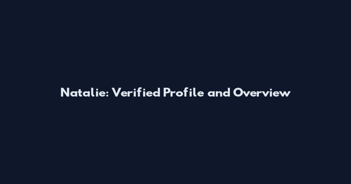 Natalie: Verified Profile and Overview