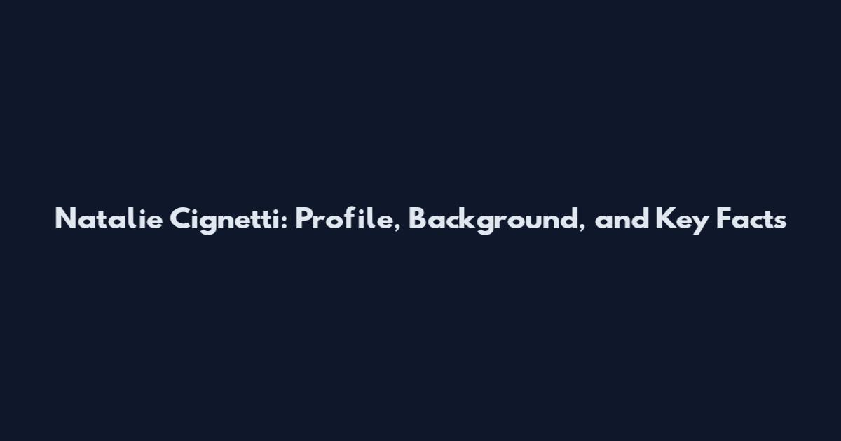 Natalie Cignetti: Profile, Background, and Key Facts