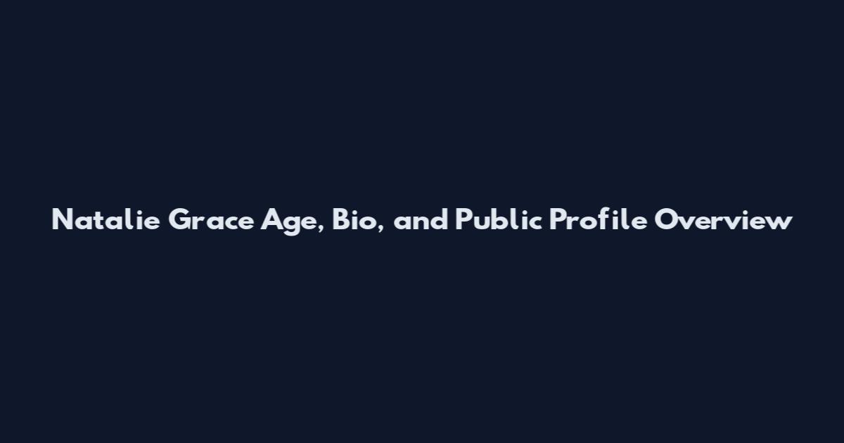 Natalie Grace Age, Bio, and Public Profile Overview