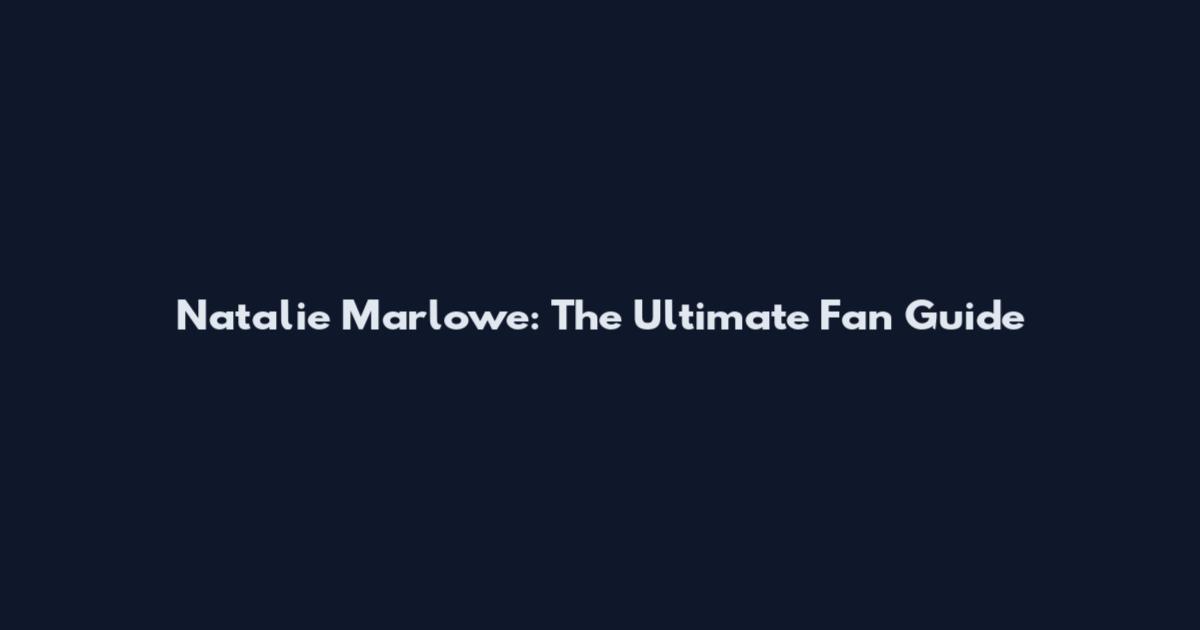 Natalie Marlowe: The Ultimate Fan Guide