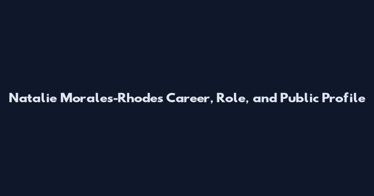 Natalie Morales-Rhodes Career, Role, and Public Profile