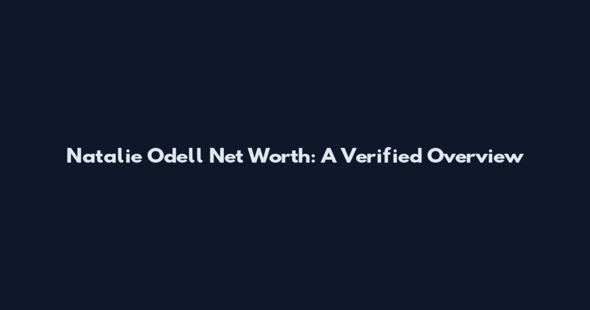 Natalie Odell Net Worth: A Verified Overview