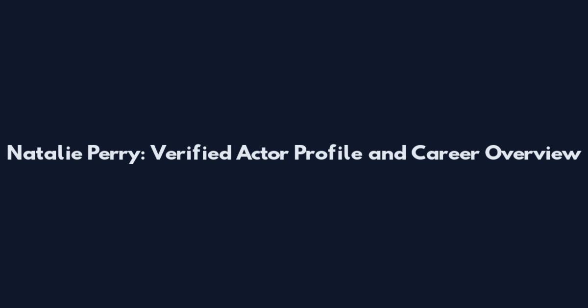 Natalie Perry: Verified Actor Profile and Career Overview