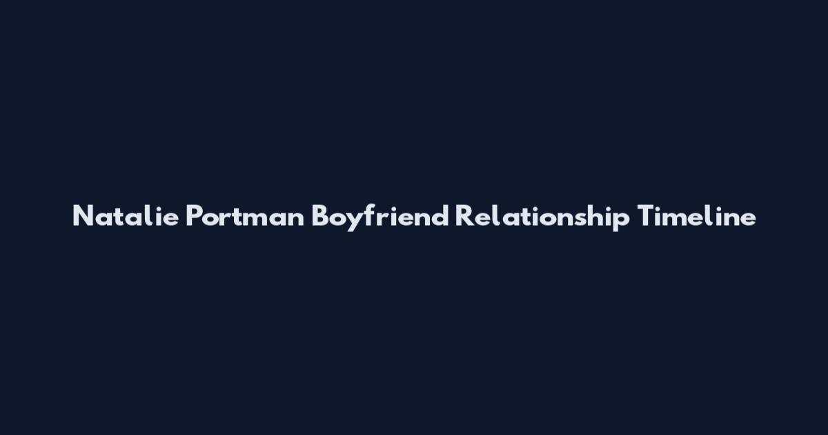 Natalie Portman Boyfriend Relationship Timeline