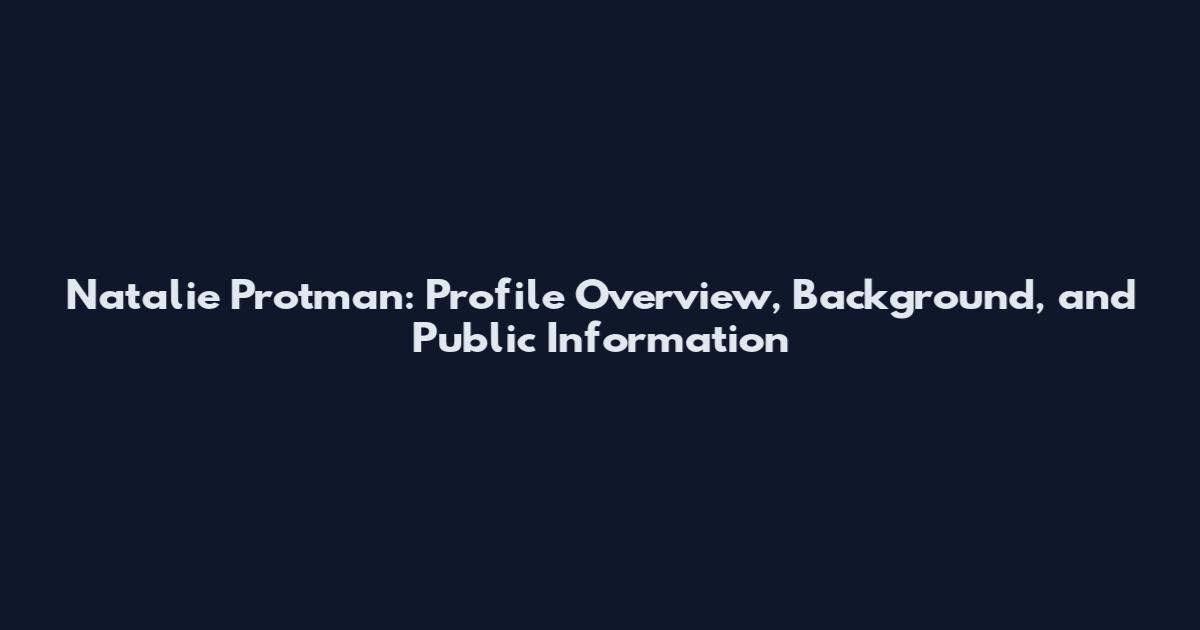 Natalie Protman: Profile Overview, Background, and Public Information