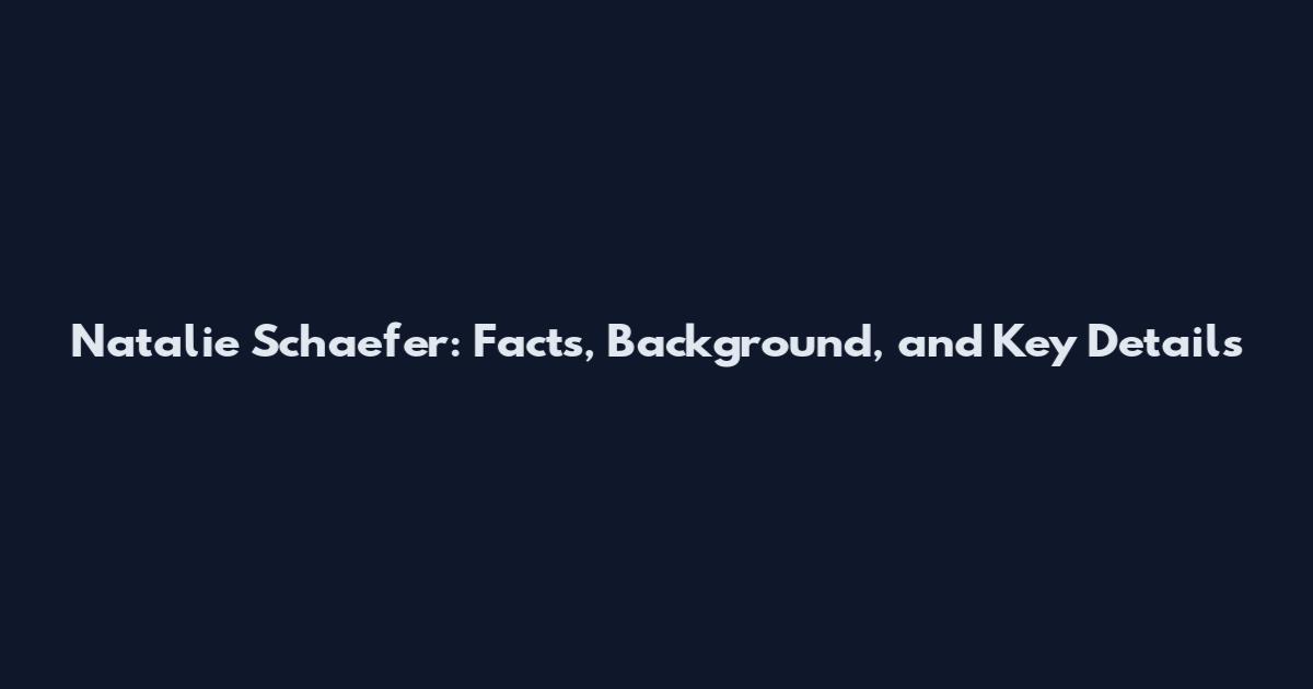 Natalie Schaefer: Facts, Background, and Key Details