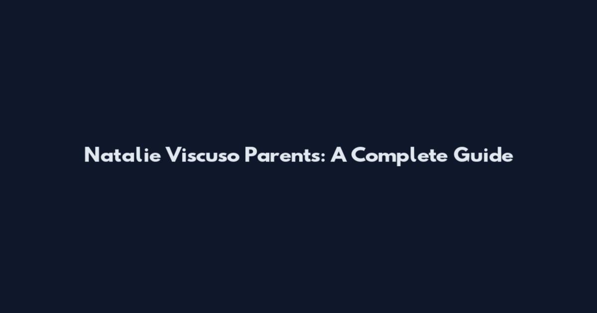 Natalie Viscuso Parents: A Complete Guide