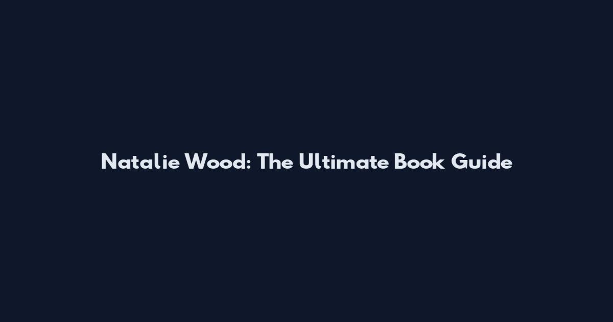Natalie Wood: The Ultimate Book Guide