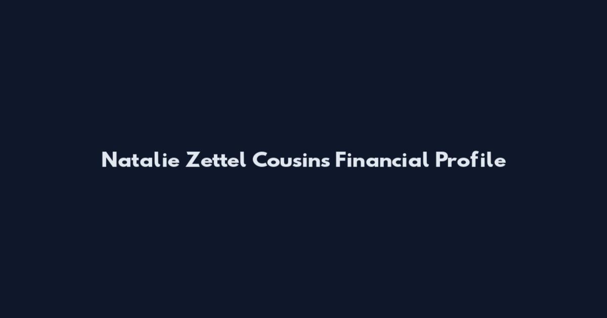 Natalie Zettel Cousins Financial Profile