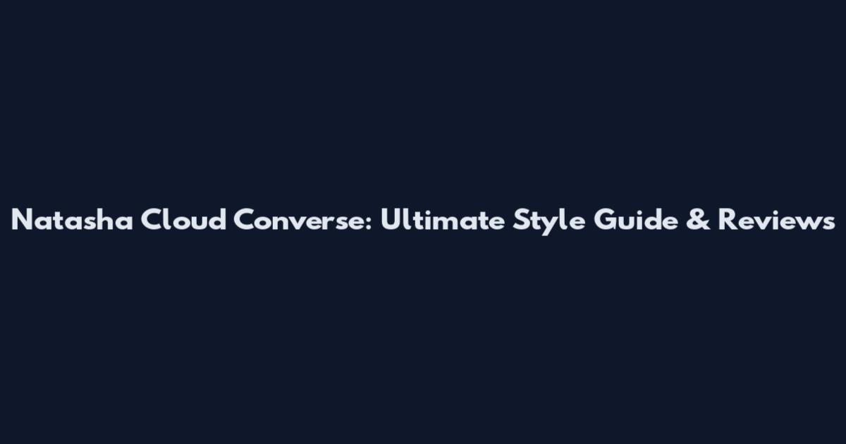 Natasha Cloud Converse: Ultimate Style Guide & Reviews
