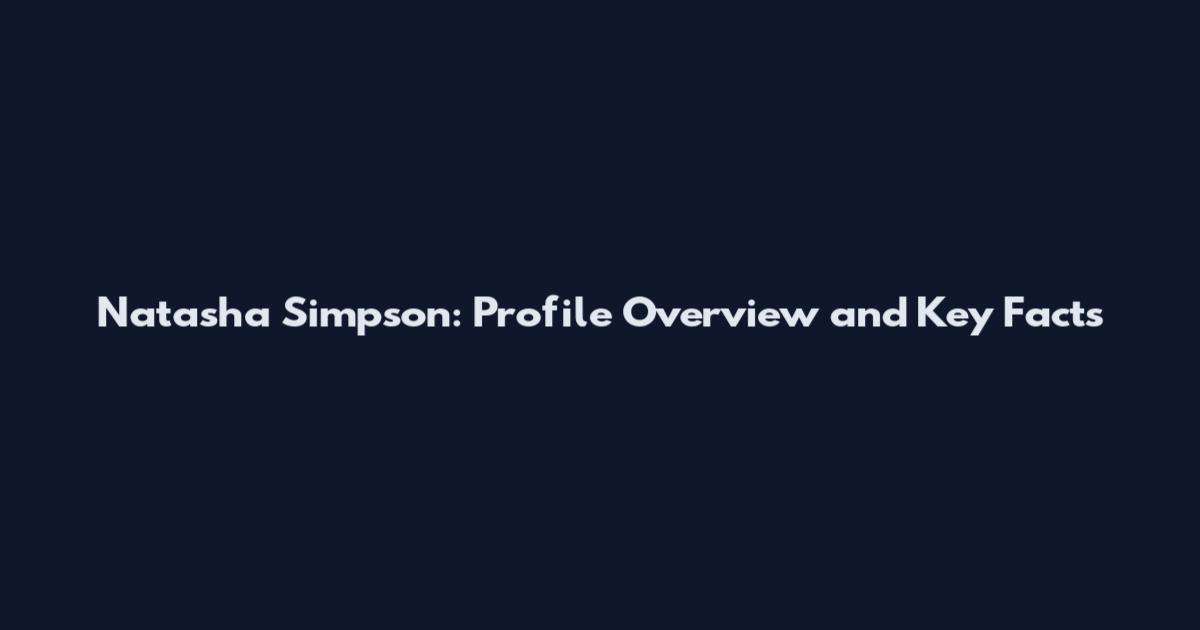 Natasha Simpson: Profile Overview and Key Facts