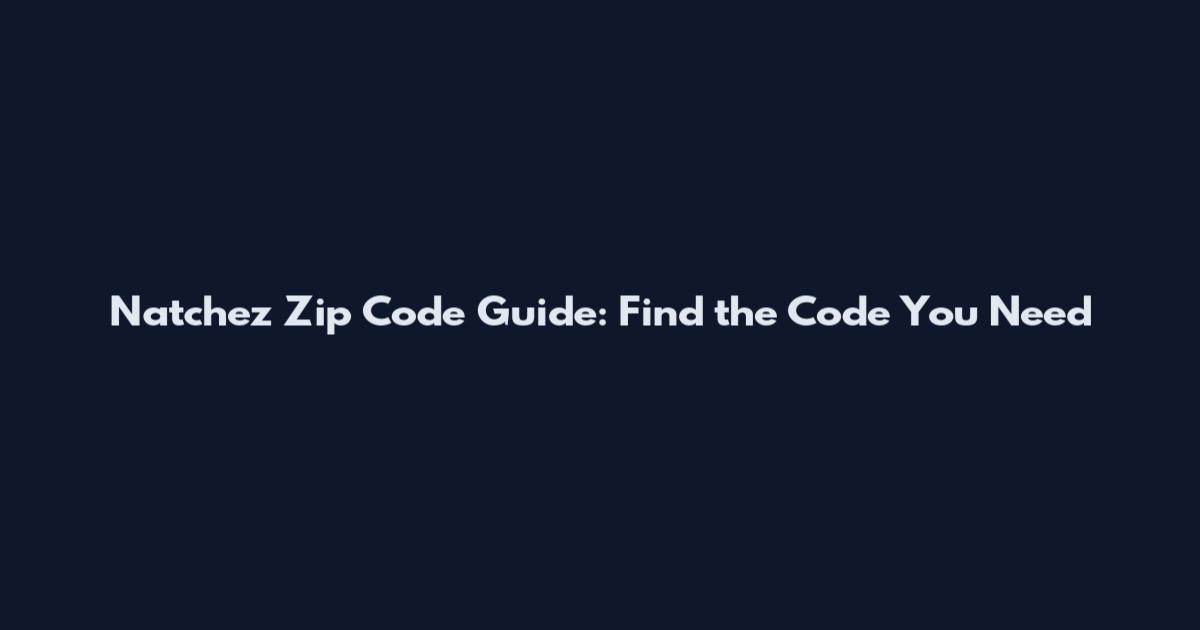 Natchez Zip Code Guide: Find the Code You Need