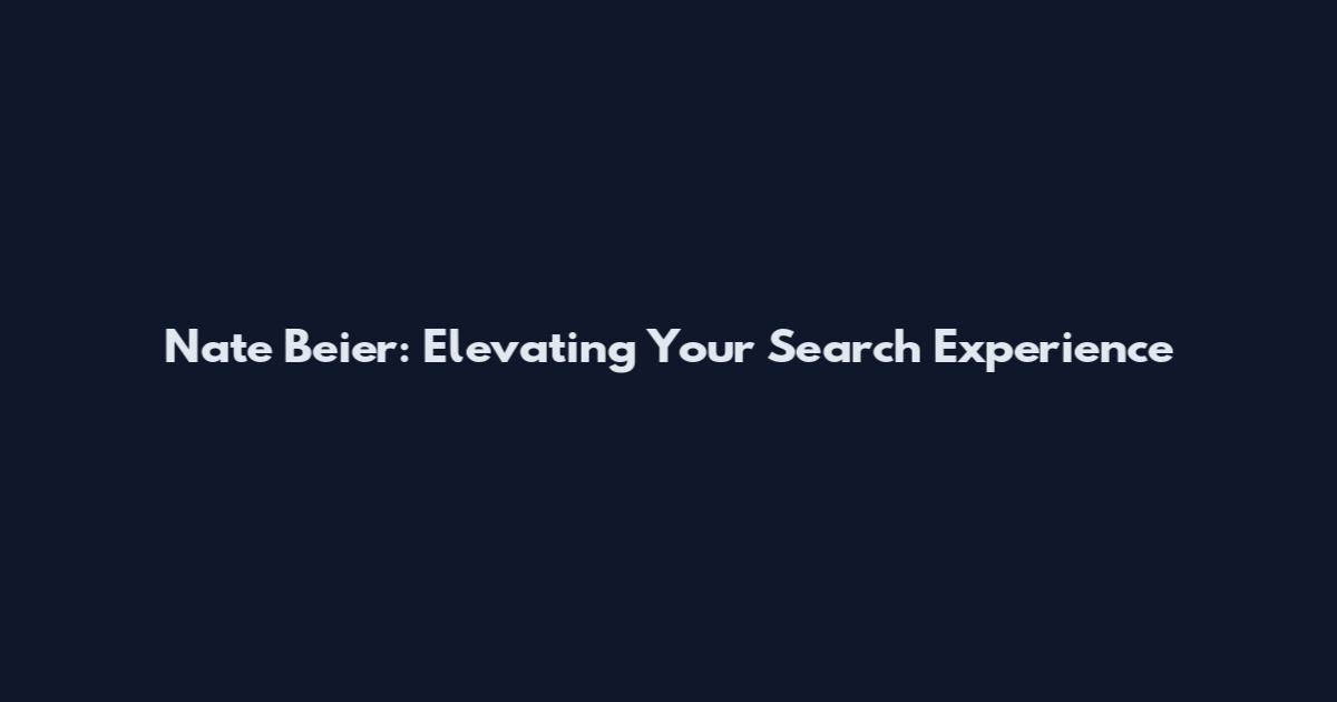 Nate Beier: Elevating Your Search Experience