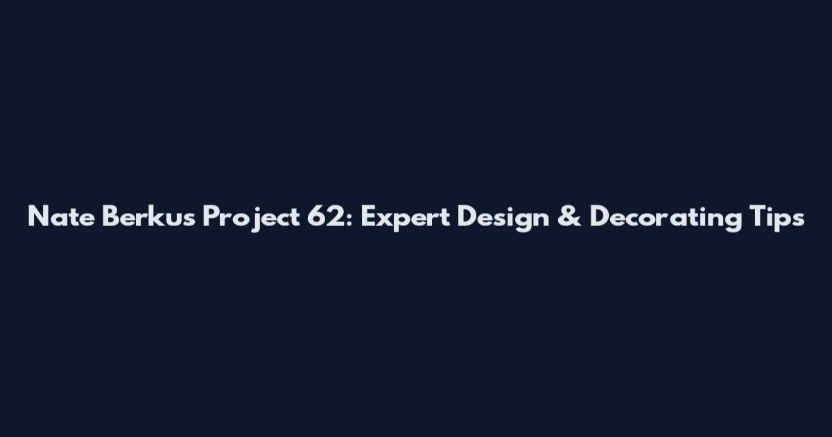 Nate Berkus Project 62: Expert Design & Decorating Tips