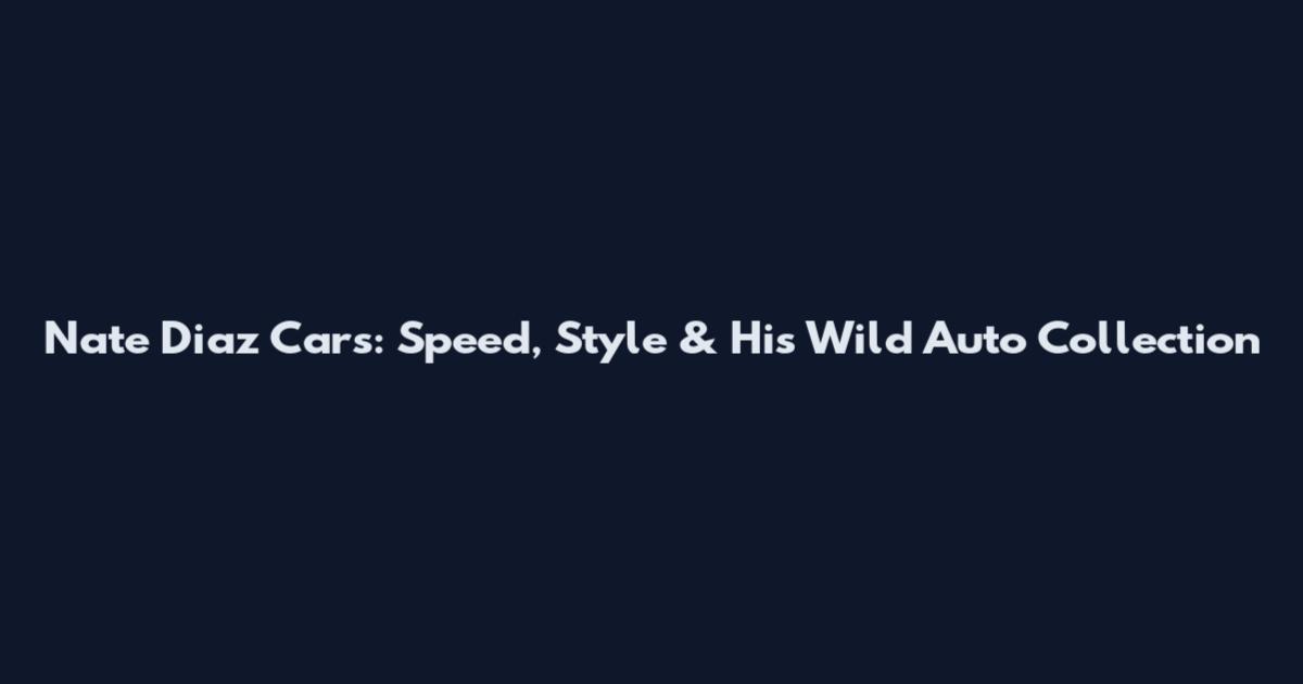 Nate Diaz Cars: Speed, Style & His Wild Auto Collection