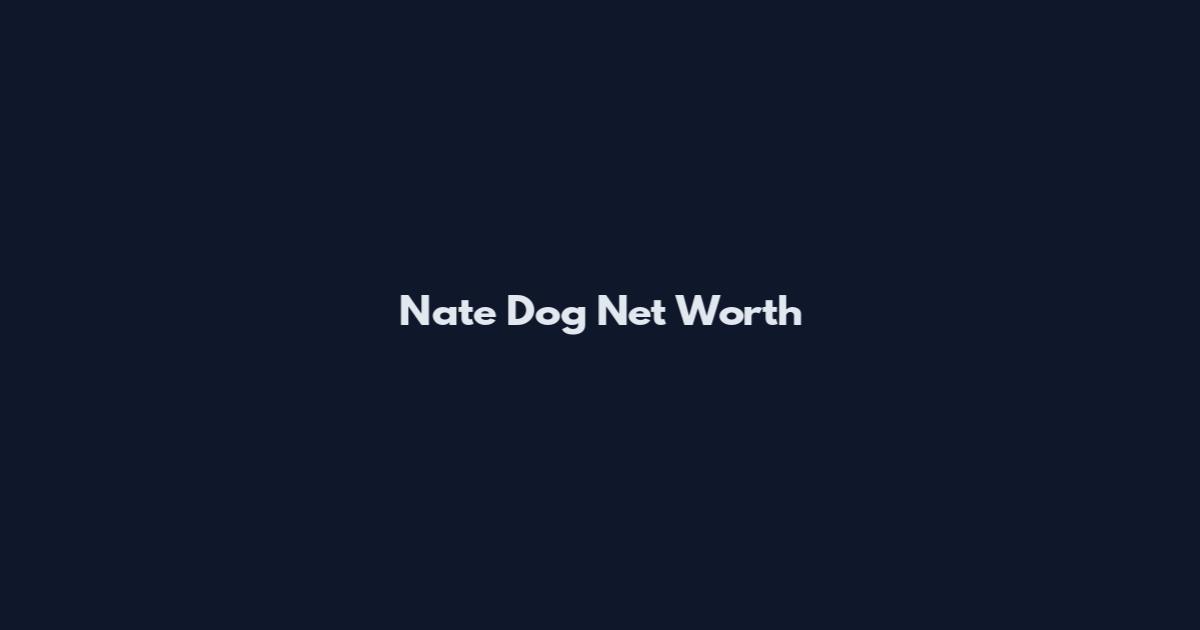 Nate Dog Net Worth