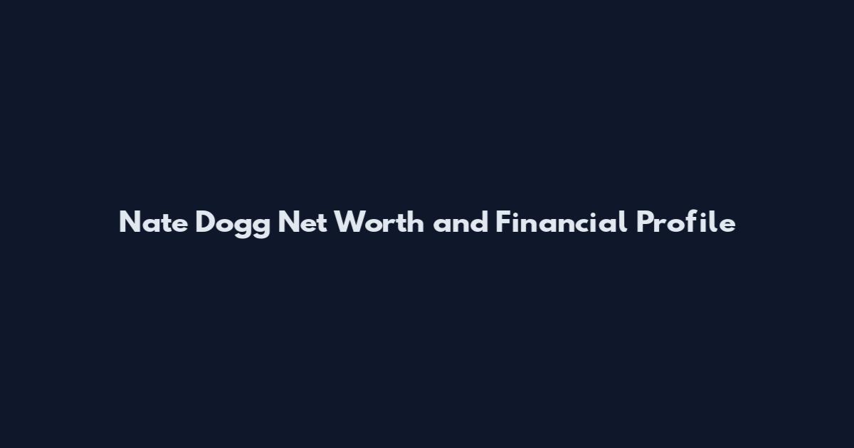 Nate Dogg Net Worth and Financial Profile