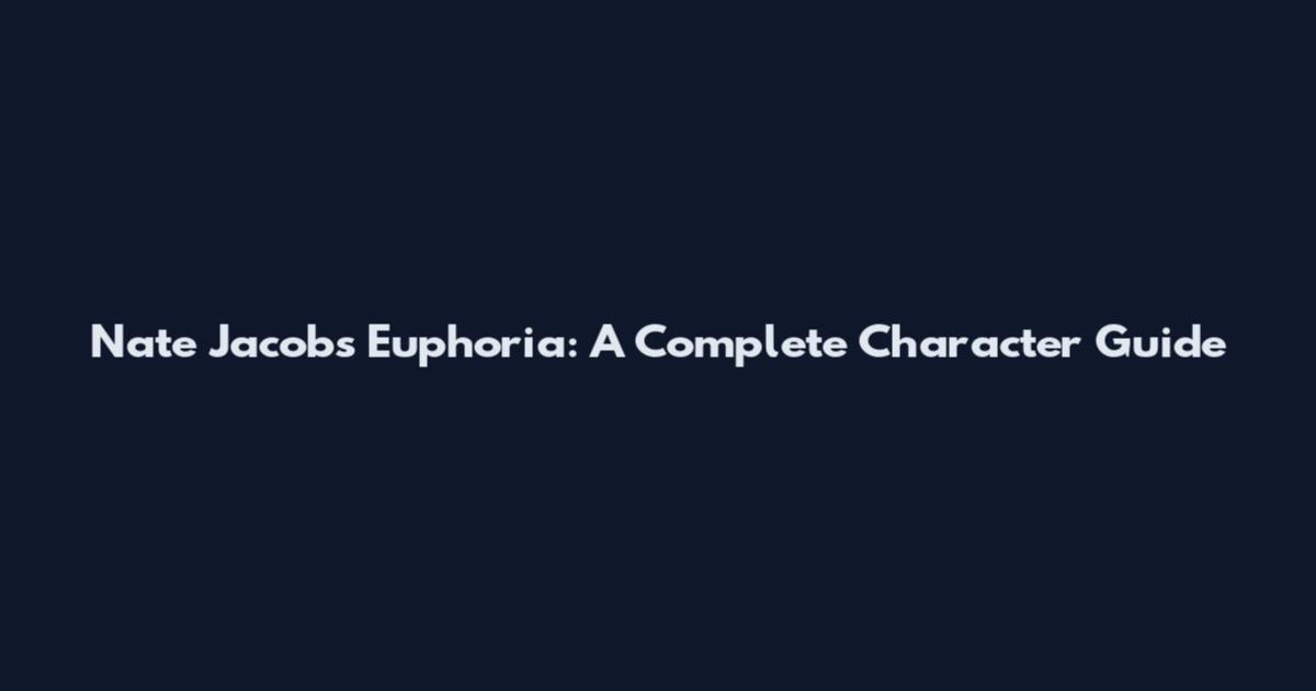 Nate Jacobs Euphoria: A Complete Character Guide