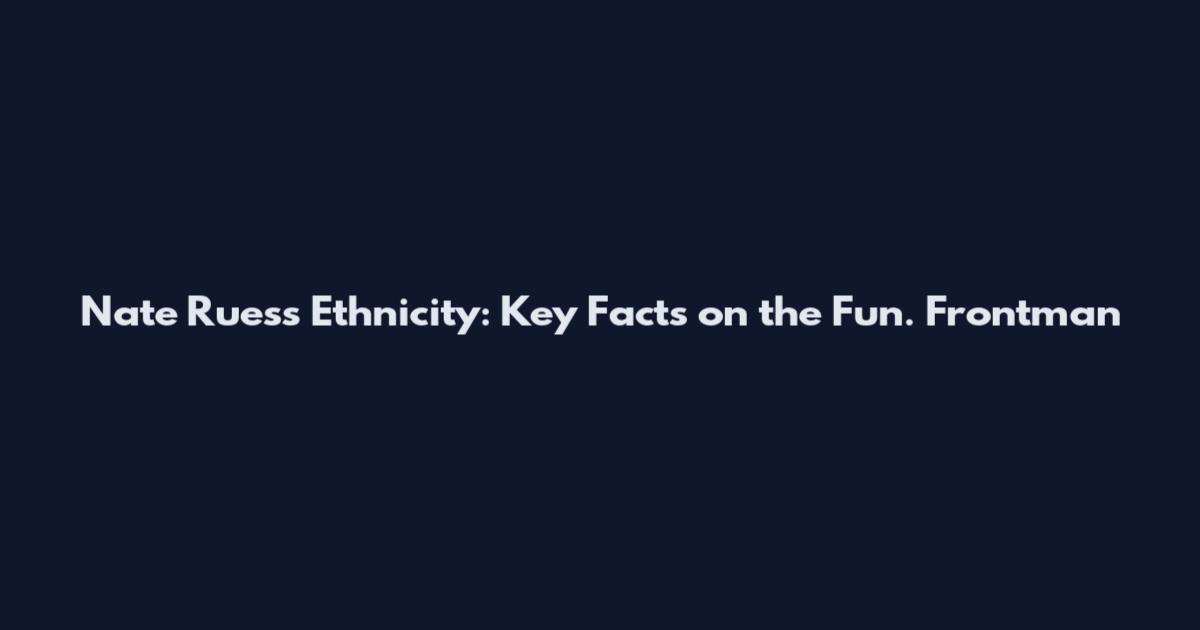 Nate Ruess Ethnicity: Key Facts on the Fun. Frontman