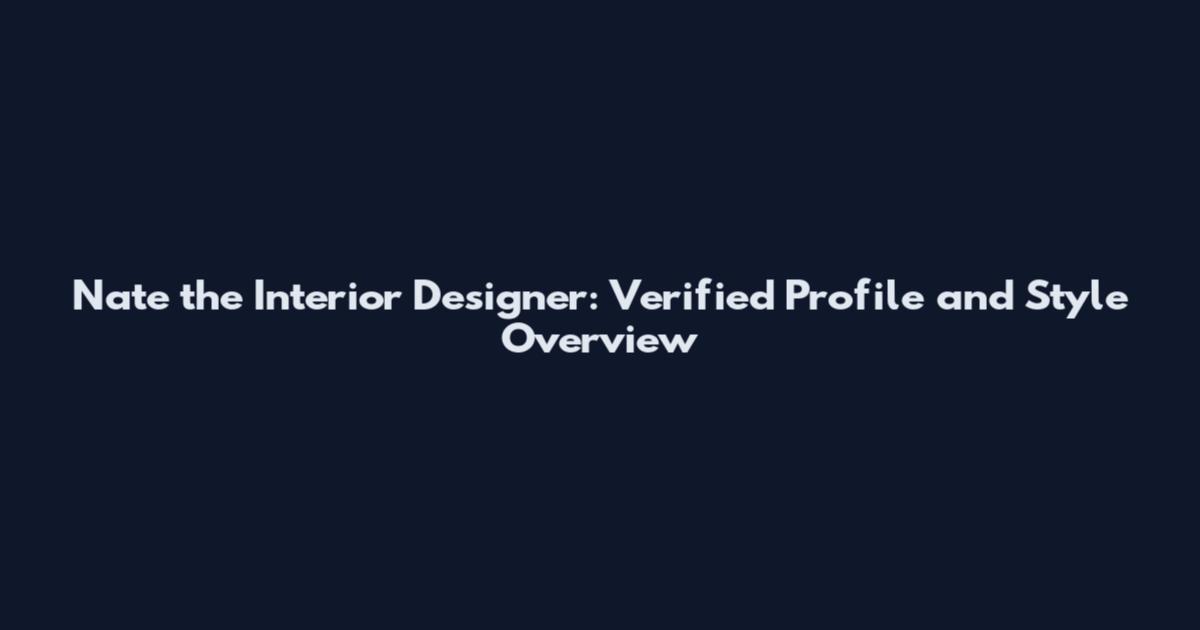 Nate the Interior Designer: Verified Profile and Style Overview