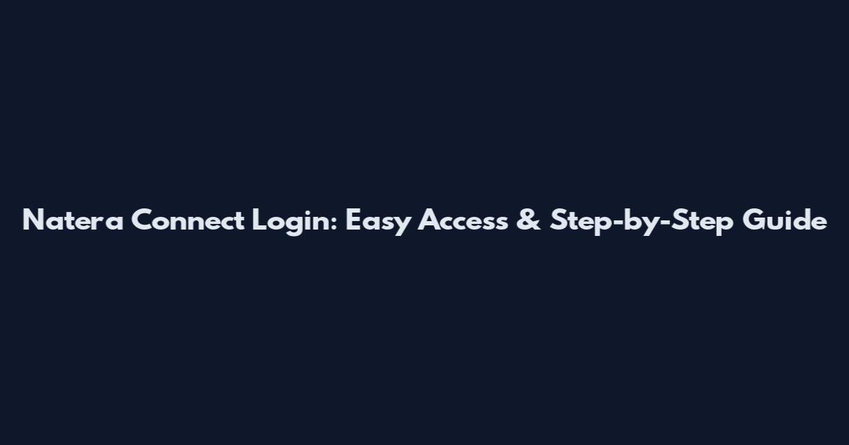 Natera Connect Login: Easy Access & Step-by-Step Guide