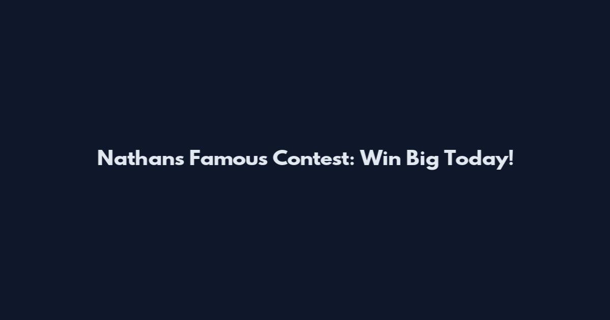 Nathan's Famous Contest: Win Big Today!