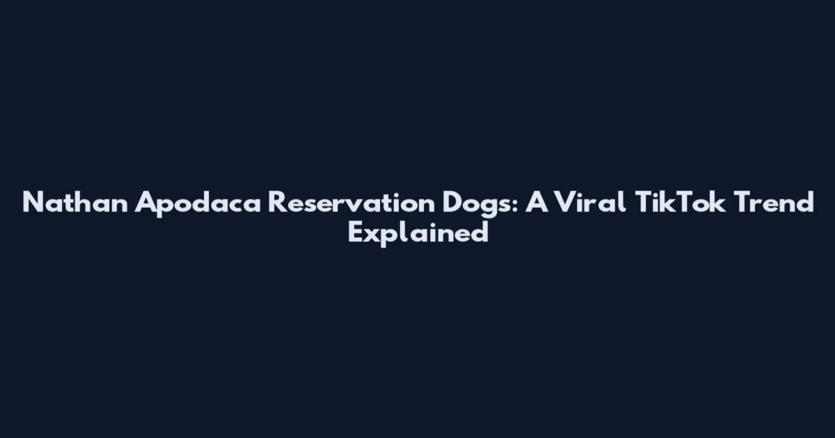 Nathan Apodaca Reservation Dogs: A Viral TikTok Trend Explained