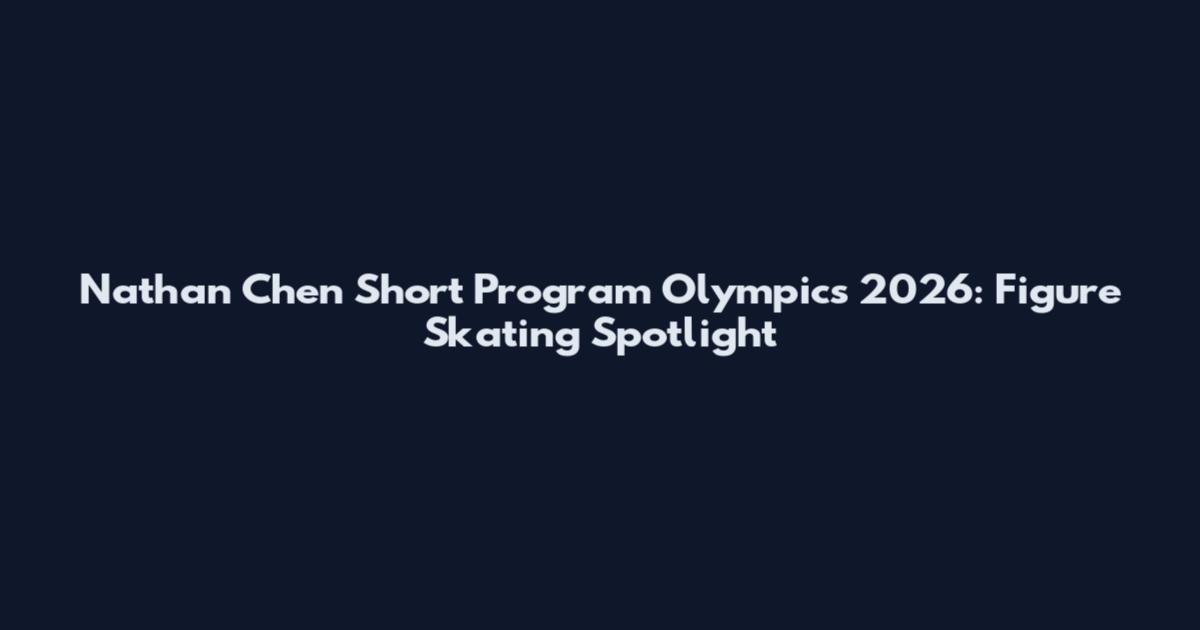 Nathan Chen Short Program Olympics 2026: Figure Skating Spotlight