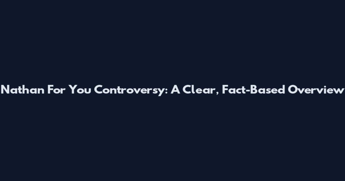 Nathan For You Controversy: A Clear, Fact-Based Overview