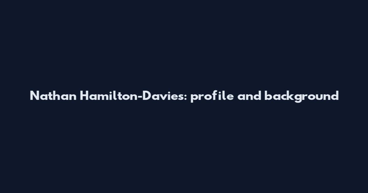 Nathan Hamilton-Davies: profile and background