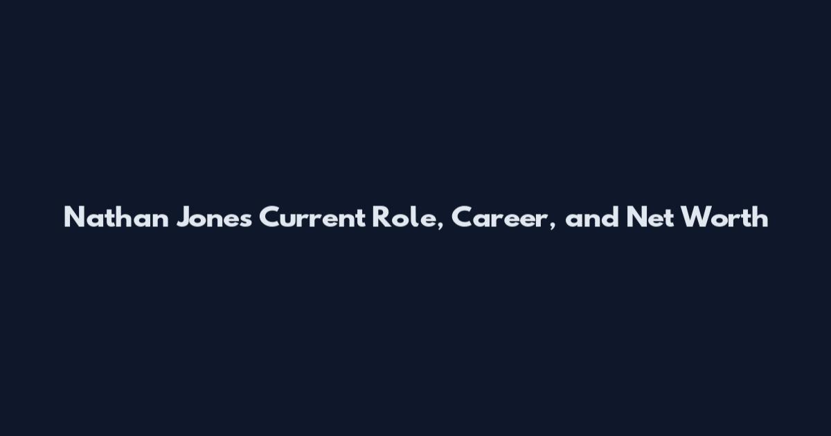 Nathan Jones Current Role, Career, and Net Worth