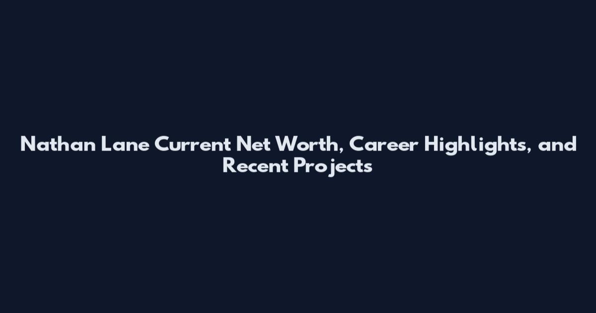 Nathan Lane Current Net Worth, Career Highlights, and Recent Projects