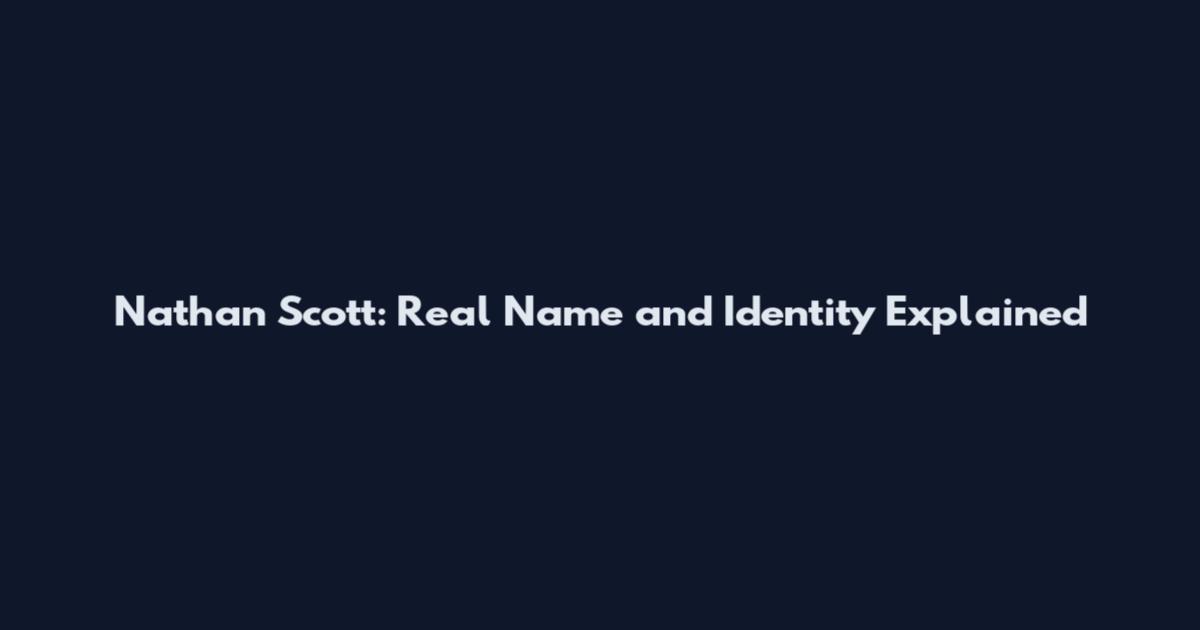 Nathan Scott: Real Name and Identity Explained