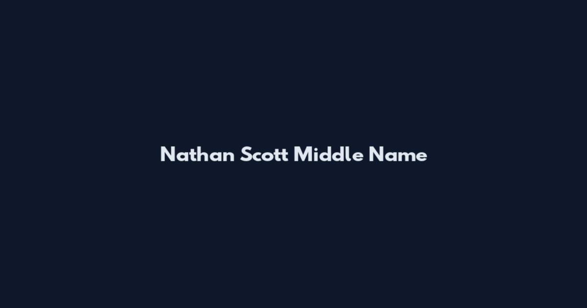 Nathan Scott Middle Name