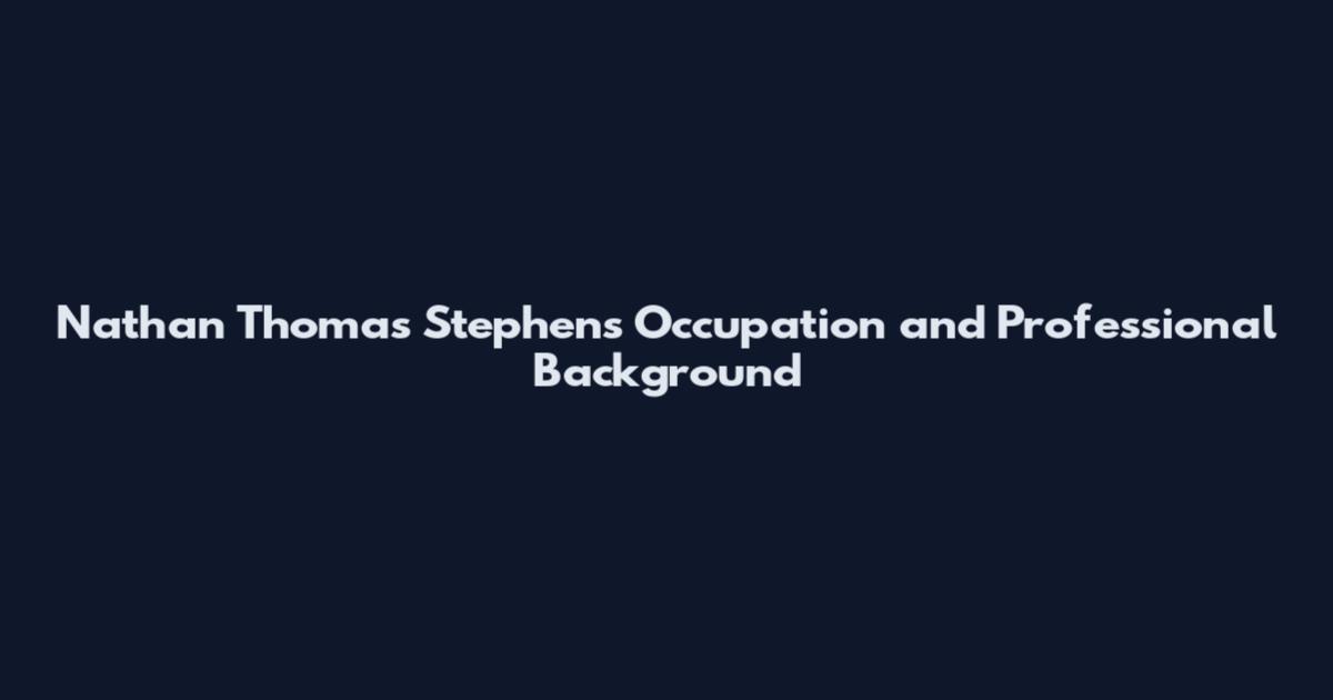 Nathan Thomas Stephens Occupation and Professional Background
