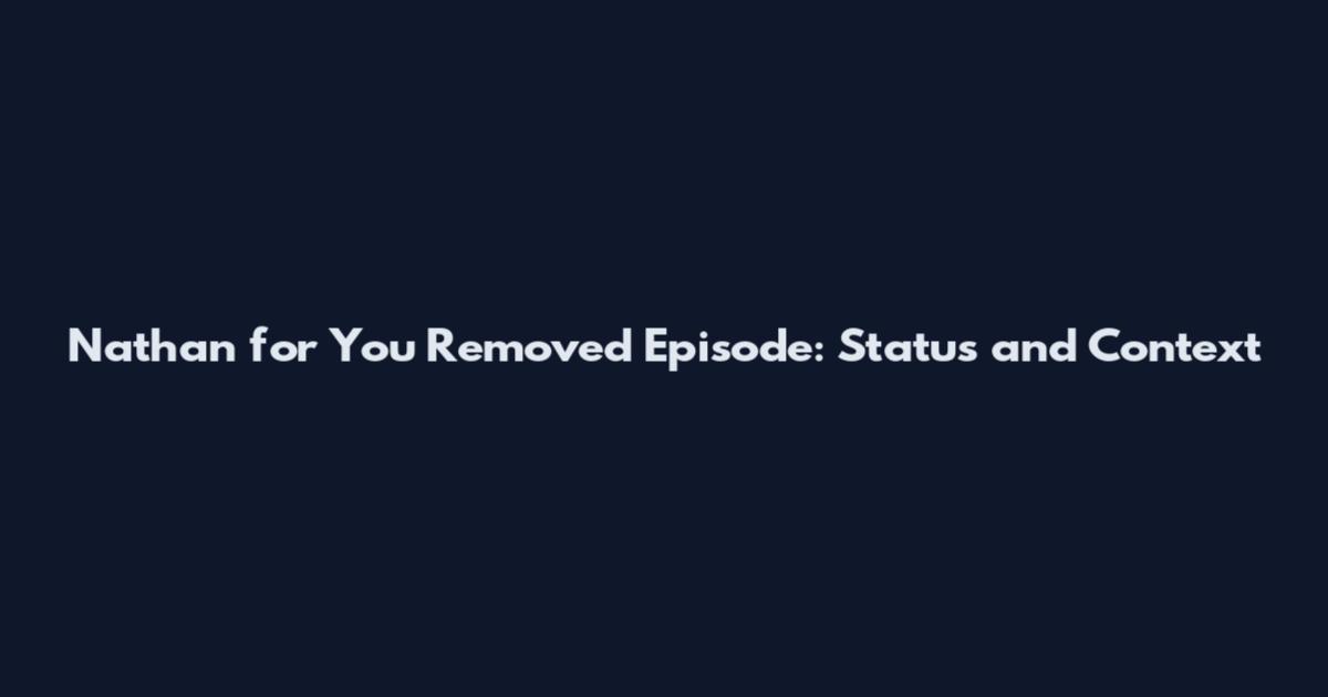 Nathan for You Removed Episode: Status and Context