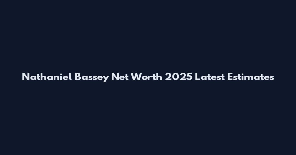 Nathaniel Bassey Net Worth 2025 Latest Estimates
