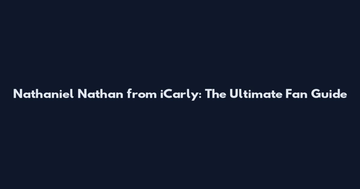 Nathaniel Nathan from iCarly: The Ultimate Fan Guide