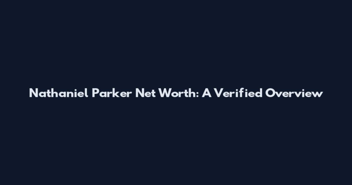 Nathaniel Parker Net Worth: A Verified Overview