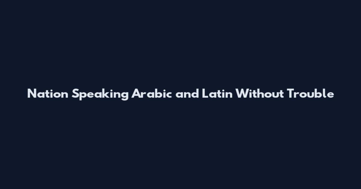 Nation Speaking Arabic and Latin Without Trouble