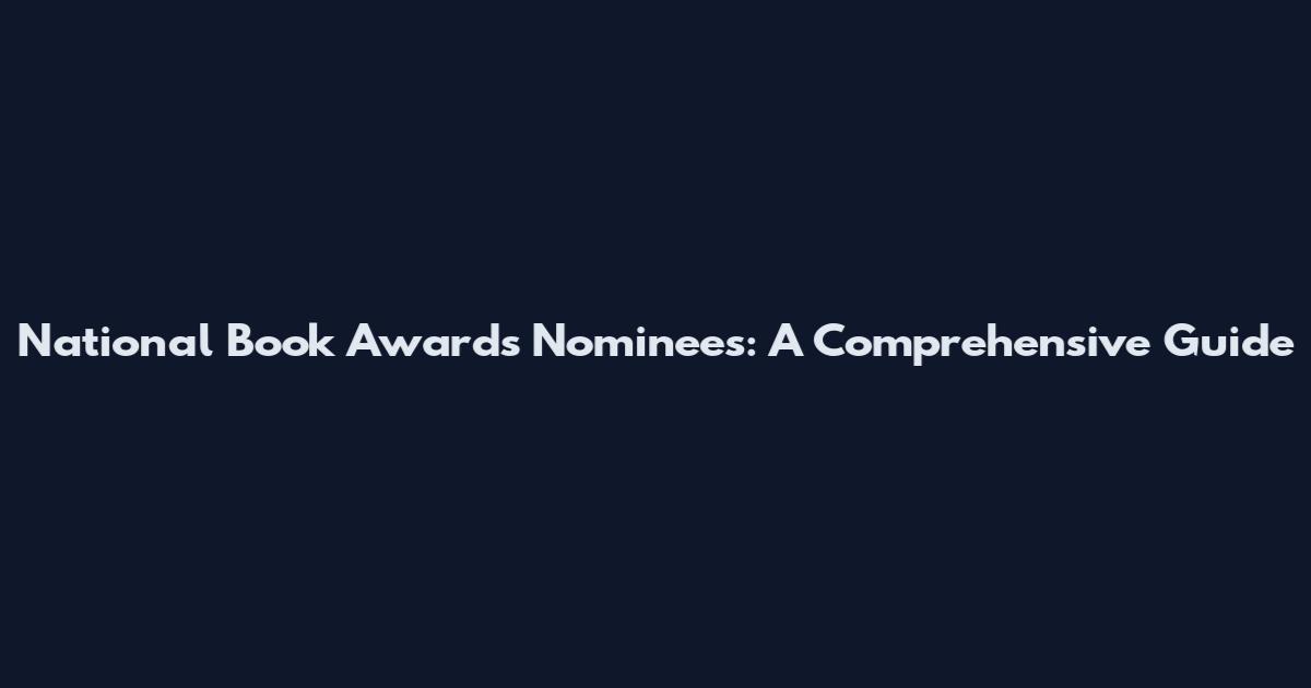 National Book Awards Nominees: A Comprehensive Guide