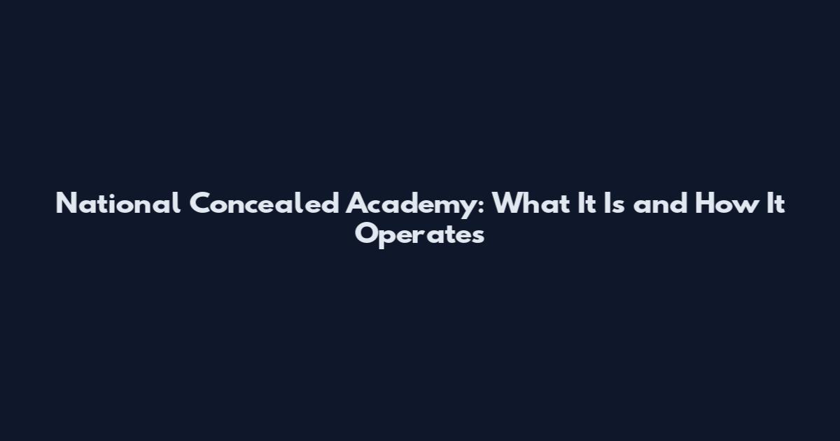 National Concealed Academy: What It Is and How It Operates