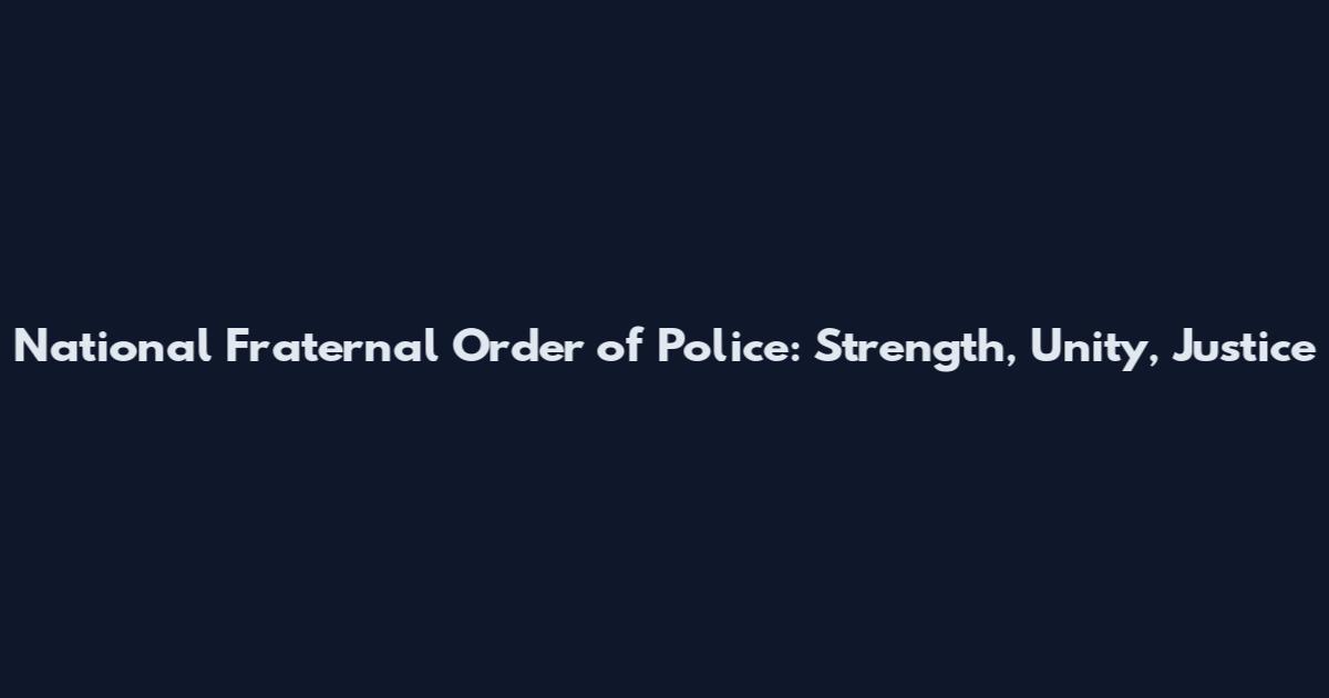 National Fraternal Order of Police: Strength, Unity, Justice